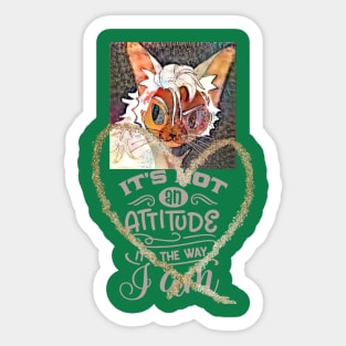 Its not an attitude its the way I AM Sticker